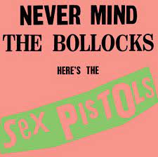 Never Mind The Bollocks - Here's The Sex Pistols