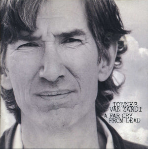 Townes Van Zandt - A Far Cry From Dead