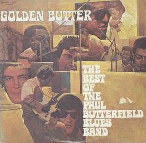 The Paul Butterfield Blues Band (feat: Mike Bloomfield) - Golden Butter / The Best Of The Paul Butterfield Blues Band
