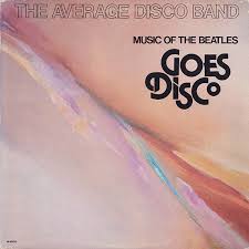 The Average Disco Band - Music of the Beatles Goes Disco