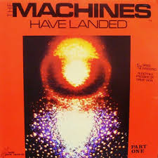 The Machines - The Machines Have Landed Part 1