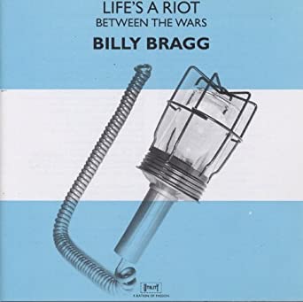 Billy Bragg - Life's a Riot / Between the Wars