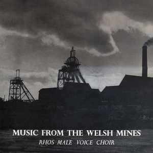 Rhos Male Voice Choir - Music from the Welsh Mines