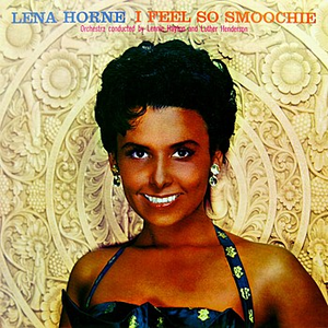 Lena Horne - I Feel So Smoochie
