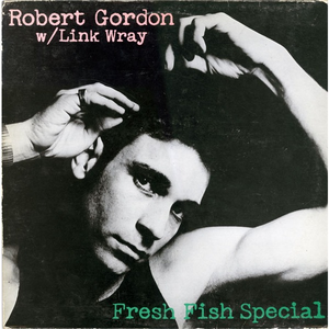 Robert Gordon with Link Wray - Fresh Fish Special