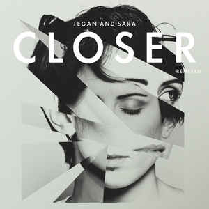 Tegan and Sara - Closer (REMIXED)