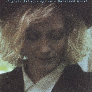 Virginia Astley - Hope in a Darkened Heart