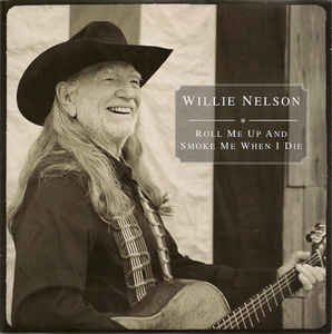Willie Nelson ‎– Roll Me Up And Smoke Me When I Die