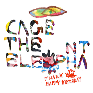 Cage The Elephant - Thank You Happy Birthday