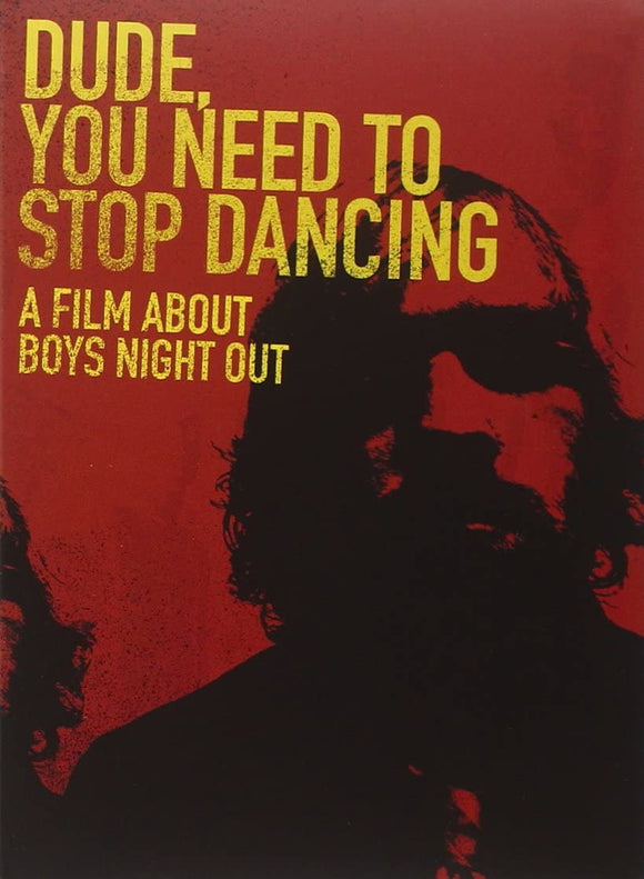 Dude, You Need to Stop Dancing: A Film About Boys Night Out