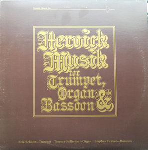 Erik Schultz, Terence Fullerton, Stephen Franse – Heroick Music For Trumpet, Organ & Bassoon