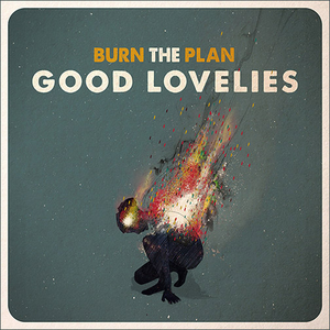 Good Lovelies - Burn The Plan