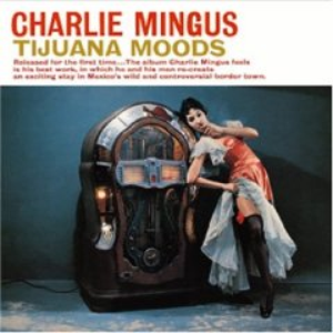 Charles Mingus - Tijuana Moods