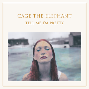 Cage The Elephant - Tell Me I'm Pretty