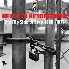 Various Artists - Never to be Forgotten: The Flip Side of Stax 1968 - 1974