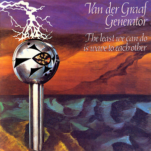 Van Der Graaf Generator - The Least We Can Do Is Wave To Each Other