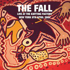 The Fall - Live At The Kitting Factory new York 9th April 2004